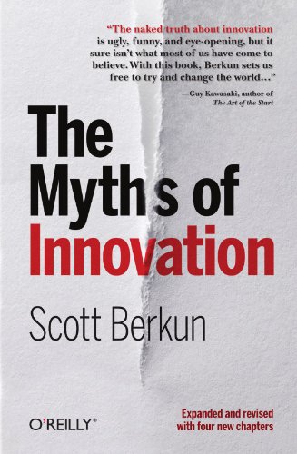 The Myths Of Innovation 1st Edition Berkun Scott
