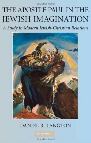 The Apostle Paul In The Jewish Imagination A Study In Modern Jewishchristian Relations 1st Edition Daniel R Langton