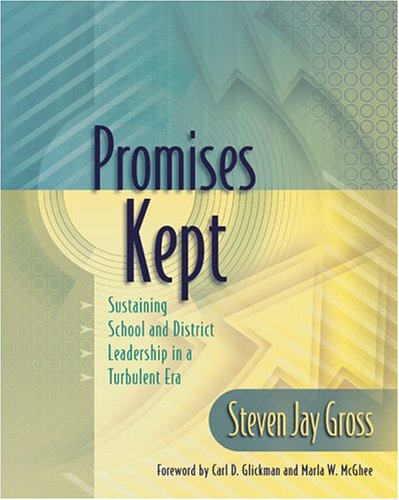 Promises Kept Sustaining School And District Leadership In A Turbulent Era Steven J Gross