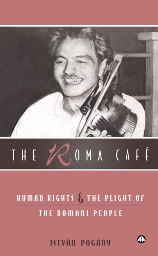 The Roma Cafe Human Rights And The Plight Of The Romani People Istvan Pogany Author