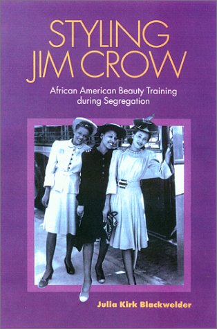 Styling Jim Crow African American Beauty Training During Segregation 1st Julia Kirk Blackwelder
