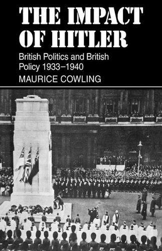 The Impact Of Hitler British Politics And British Policy 19331940 Originally Published 1975 Reprint Maurice Cowling