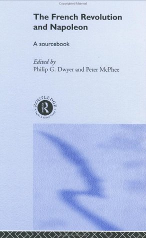 The French Revolution And Napoleon A Sourcebook 1st Edition Philip G Dwyer