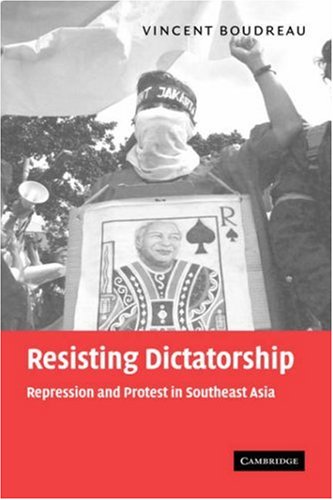 Resisting Dictatorship Repression And Protest In Southeast Asia Vince Boudreau