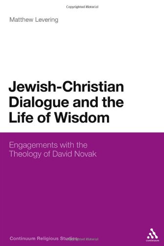 Jewishchristian Dialogue And The Life Of Wisdom Engagements With The Theology Of David Novak Matthew Levering