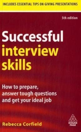 Successful Interview Skills How To Prepare Answer Tough Questions And Get Your Ideal Job Fifth Edition Rebecca Corfield
