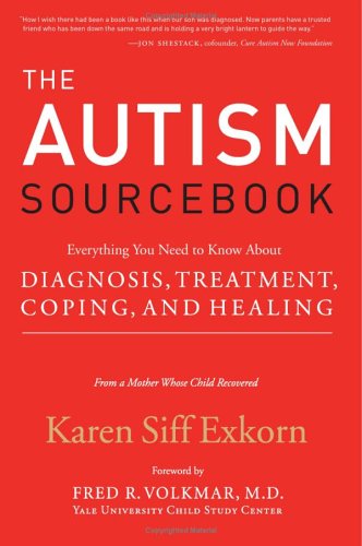 The Autism Sourcebook Everything You Need To Know About Diagnosis Treatment Coping And Healing 1st Edition Karen Siff Exkorn
