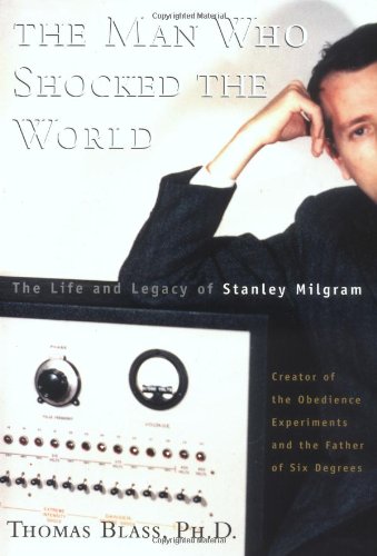 The Man Who Shocked The World The Life And Legacy Of Stanley Milgram 1st Edition Thomas Blass