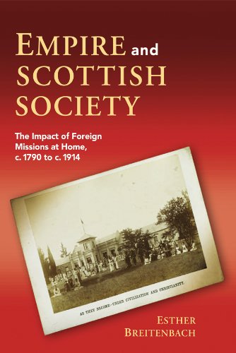 Empire And Scottish Society The Impact Of Foreign Missions At Home C 1800 To C 1914 Esther Breitenbach