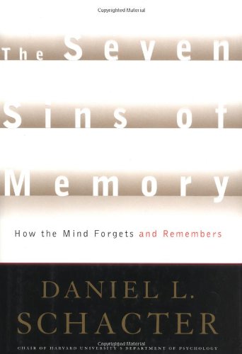 The Seven Sins Of Memory How The Mind Forgets And Remembers 1st Edition Daniel L Schacter