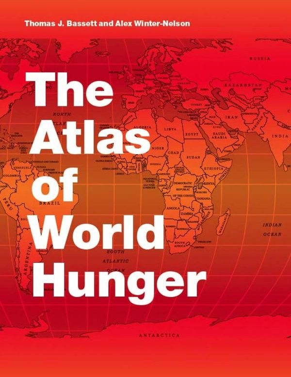 The Atlas Of World Hunger 1st Edition Thomas J Bassett Alex Winternelson