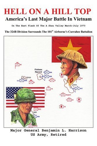 Hell On A Hill Top Americas Last Major Battle In Vietnam Benjamin L Harrison