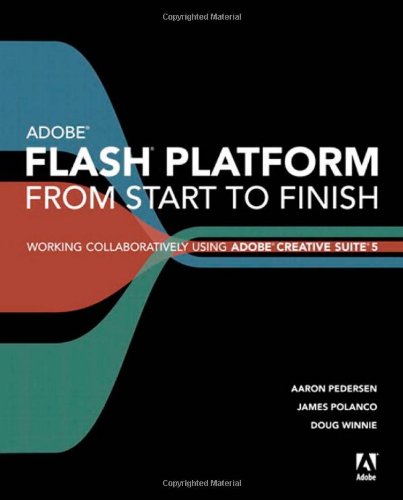 Adobe Flash Platform From Start To Finish Working Collaboratively Using Adobe Creative Suite 5 1st Edition Aaron Pedersen