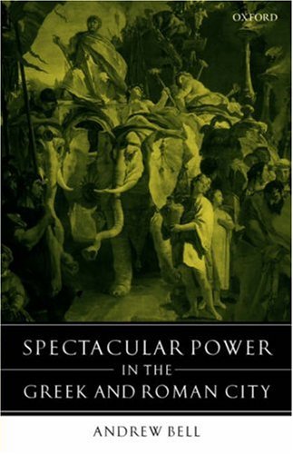 Spectacular Power In The Greek And Roman City Andrew Bell
