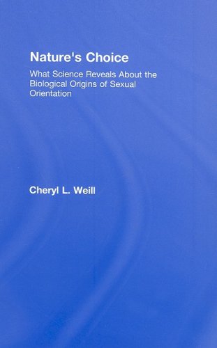 Natures Choice What Science Reveals About The Biological Orig Of Sexual Orientation 1st Edition Cheryl L Weill