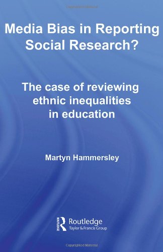 Media Bias In Reporting Social Research The Case Of Reviewing Ethnic Inequalities In Education 1st Martyn Hammersley