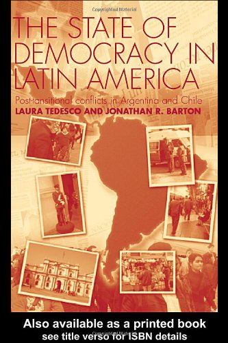 The State Of Democracy In Latin America Posttransitional Conflicts In Argentina And Chile 1st Edition Jonathan Barton