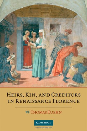 Heirs Kin And Creditors In Renaissance Florence 1st Edition Thomas Kuehn