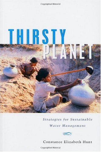 Thirsty Planet Strategies For Sustainable Water Management Constance Elizabeth Hunt