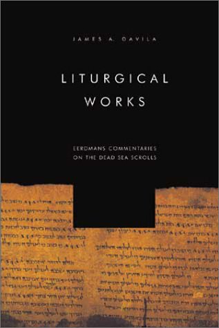 Liturgical Works Eerdmans Commentaries On The Dead Sea Scrolls James R Davila