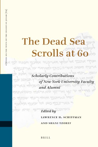 The Dead Sea Scrolls At 60 Scholarly Contributions Of New York University Faculty And Alumni Studies Of The Texts Of The Desert Of Judah Lawrence H Schiffman