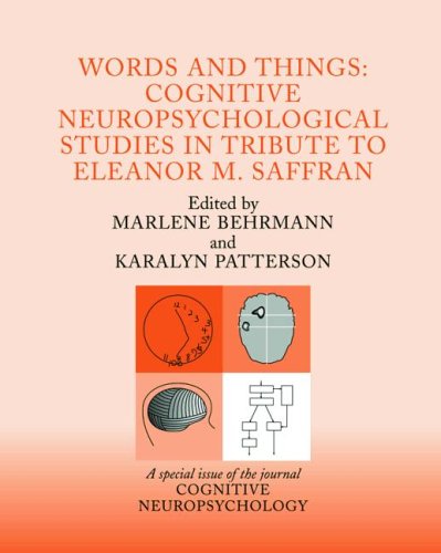 Words And Things Cognitive Neuropsychological Studies In Tribute To Eleanor M Saffran A Special Issue Of Cognitive Neuropsychology Special Issues Of Cognitive Neuropsychology V 21 Marlene Behrmann