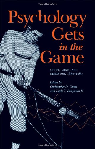 Psychology Gets In The Game Sport Mind And Behavior 18801960 Christopher D Green
