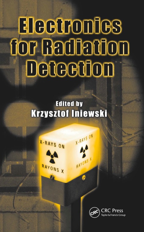 Electronics For Radiation Detection Devices Circuits And Systems 1st Edition Krzysztof Iniewski