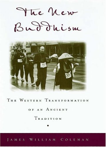 The New Buddhism The Western Transformation Of An Ancient Tradition 1st James William Coleman