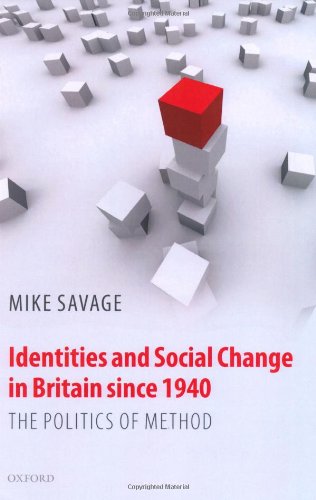 Identities And Social Change In Britain Since 1940 The Politics Of Method Mike Savage