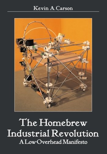 The Homebrew Industrial Revolution A Lowoverhead Manifesto Kevin A Carson