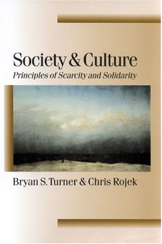 Society And Culture Principles Of Scarcity And Solidarity Theory Culture Society Published In Association With Theory Culture Society 1st Edition Bryan S Turner
