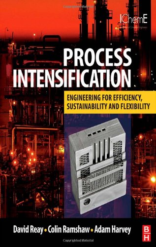 Process Intensification Engineering For Efficiency Sustainability And Flexibility David Reay