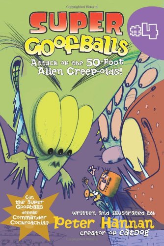 Super Goofballs Book 4 Attack Of The 50foot Alien Creepoids Peter Hannan