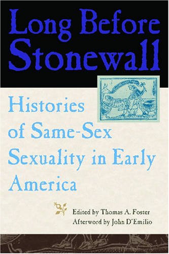 Long Before Stonewall Histories Of Samesex Sexuality In Early America 1st Edition Thomas A Foster