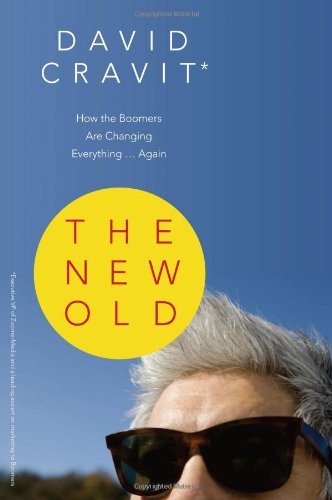 The New Old How The Boomers Are Changing Everything Again David Cravit