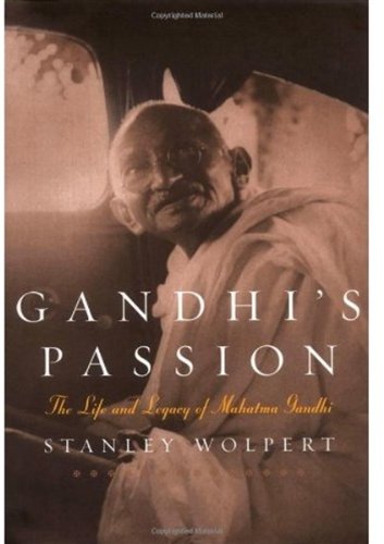 Gandhis Passion The Life And Legacy Of Mahatma Gandhi Stanley Wolpert