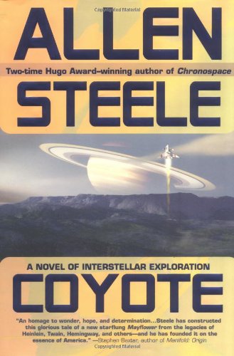 Coyote 1 Coyote A Novel Of Interstellar Exploration 1st Edition Allen Steele
