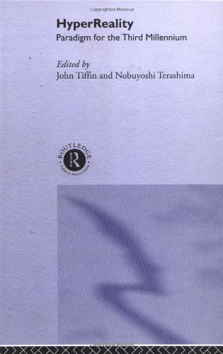 Hyperreality Paradigm For The Third Millennium 1st Edition John Tiffin