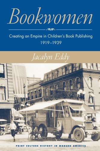 Bookwomen Creating An Empire In Childrens Book Publishing 19191939 1st Jacalyn Eddy