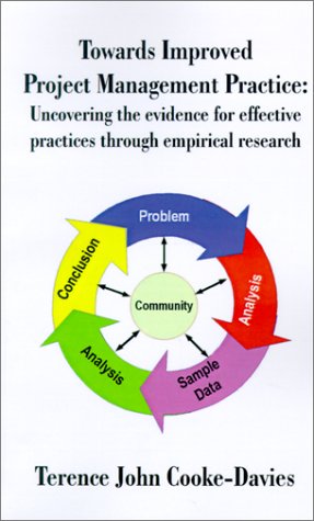 Towards Improved Project Management Practice Uncovering The Evidence For Effective Practices Through Empirical Research Terence J Cookedavies
