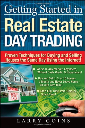 Getting Started In Real Estate Day Trading Proven Techniques For Buying And Selling Houses The Same Day Using The Internet 1st Edition Larry Goins