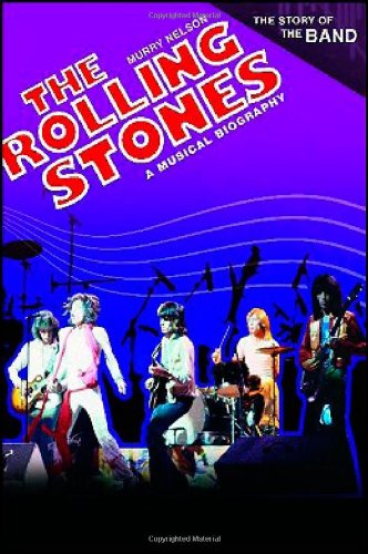 The Rolling Stones A Musical Biography The Story Of The Band Murry R Nelson
