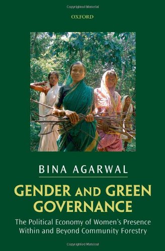 Gender And Green Governance The Political Economy Of Womens Presence Within And Beyond Community Forestry Bina Agarwal