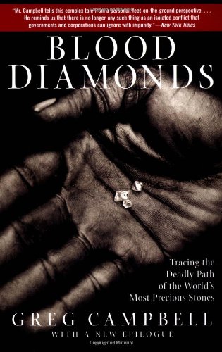 Blood Diamonds Tracing The Deadly Path Of The Worlds Most Precious Stones Greg Campbell
