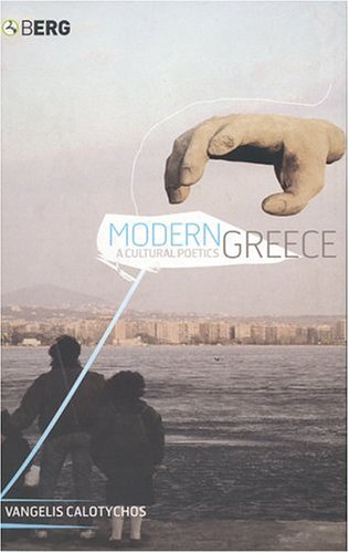 Modern Greece A Cultural Poetics First Edition Vangelis Calotychos