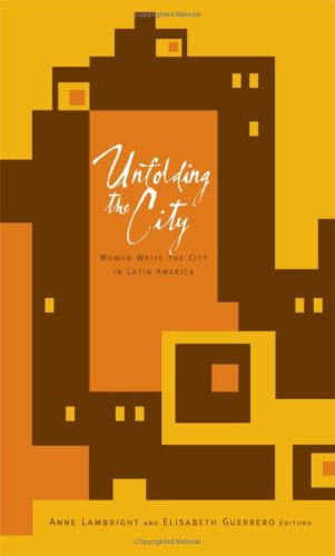 Unfolding The City Women Write The City In Latin America 1st Edition Anne Lambright