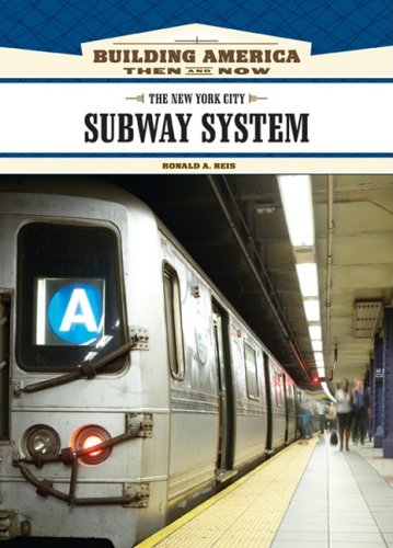 The New York City Subway System Building America Then And Now 1st Edition Ronald A Reis