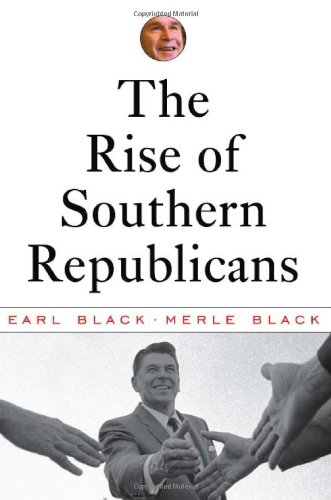 The Rise Of Southern Republicans Earl Black Merle Black