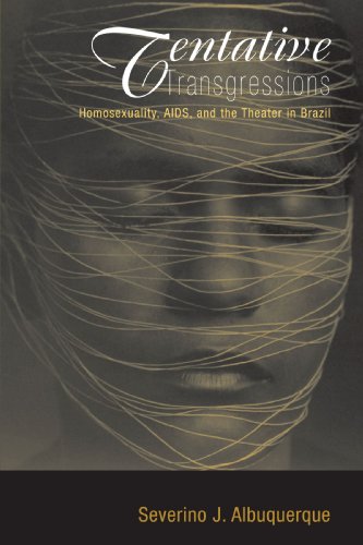 Tentative Transgressions Homosexuality Aids And The Theater In Brazil 1st Edition Severino J Albuquerque